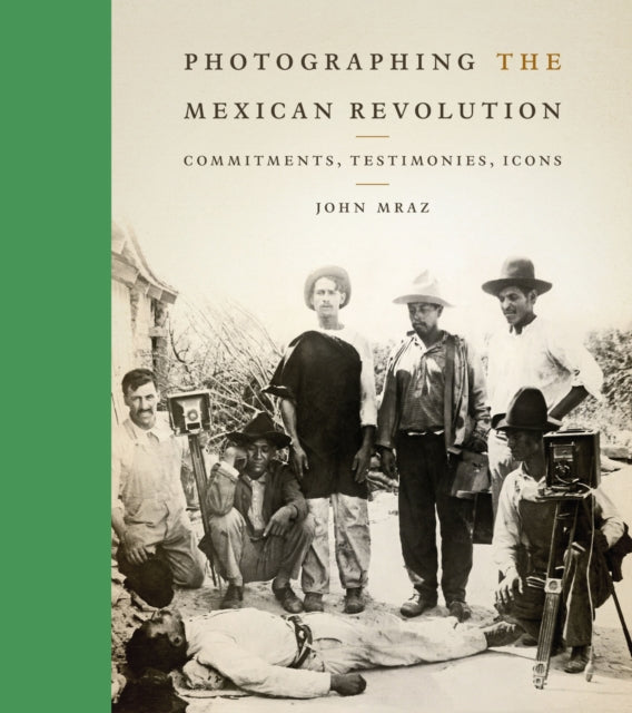 Book cover of: Photographing the Mexican Revolution. By: John Mraz