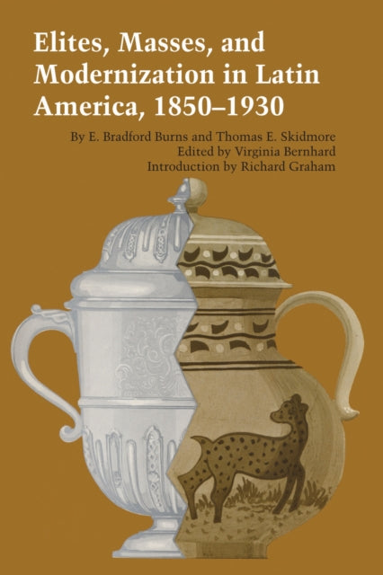 Book cover of: Elites, Masses, and Modernization in Latin America, 1850–1930. By: E. Bradford Burns