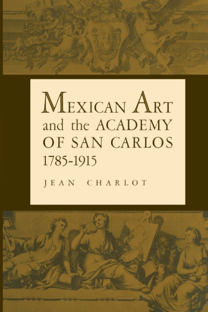 Book cover of: Mexican Art and the Academy of San Carlos, 1785-1915. By: Charlot, Jean