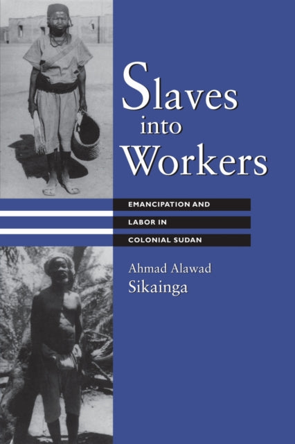 Book cover of: Slaves Into Workers. By: Ahmad Alawad Sikainga