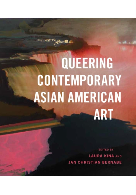 Book cover of: Queering Contemporary Asian American Art. By: Laura Kina