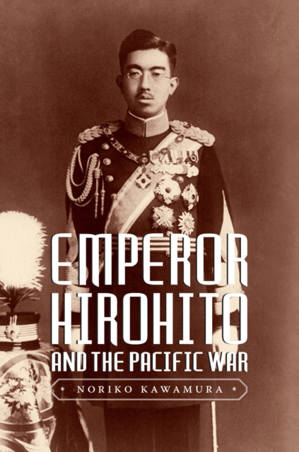 Book cover of: Emperor Hirohito and the Pacific War. By: Noriko Kawamura