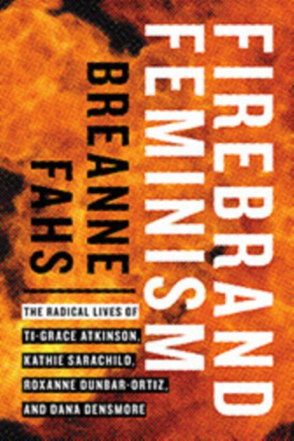 Book cover of: Firebrand Feminism. By: Breanne Fahs