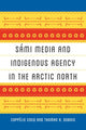 Book cover of: Sami Media and Indigenous Agency in the Arctic North