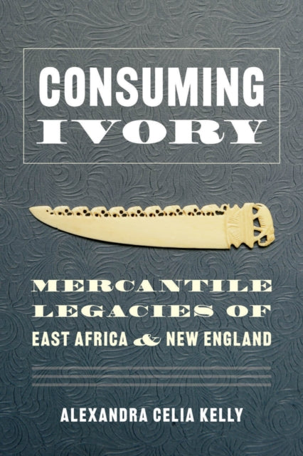 Book cover of: Consuming Ivory. By: Alexandra Celia Kelly