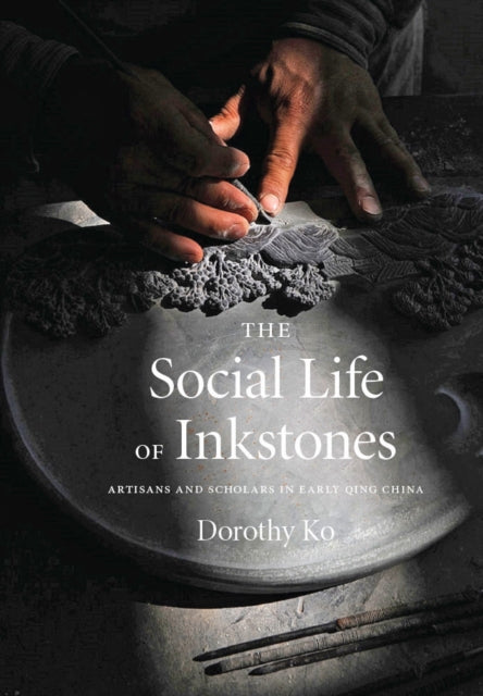 Book cover of: Social Life of Inkstones. By: Dorothy Ko