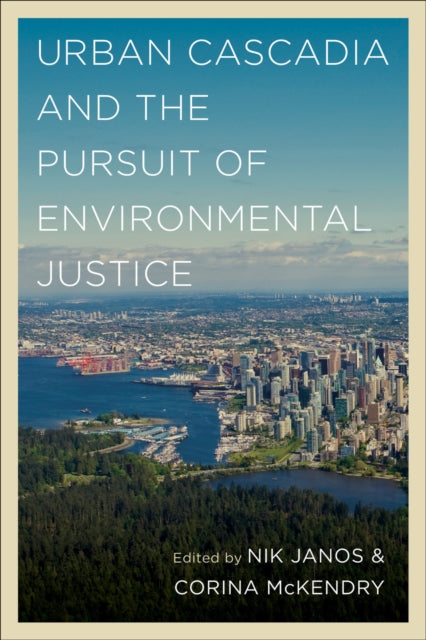 Book cover of: Urban Cascadia and the Pursuit of Environmental Justice. By: Nik Janos