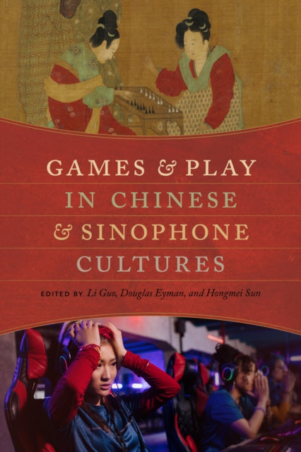 Book cover of: Games and Play in Chinese and Sinophone Cultures. By: Li Guo