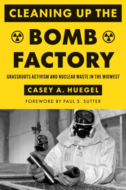 Book cover of: Cleaning Up the Bomb Factory. By: Casey A. Huegel