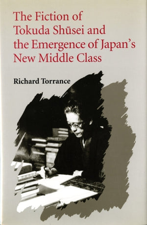 Fiction of Tokuda Shusei and the Emergence of Japan's New Middle Class