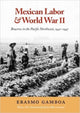 Book cover of: Mexican Labor and World War II. By: Erasmo Gamboa