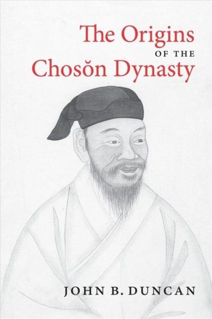 Book cover of: Origins of the Choson Dynasty. By: John B. Duncan