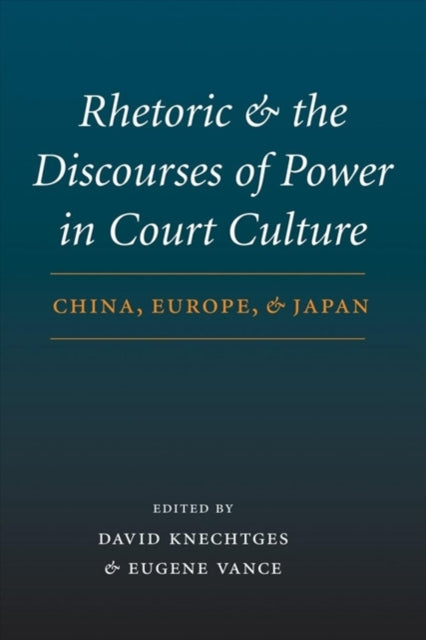 Book cover of: Rhetoric and the Discourses of Power in Court Culture
