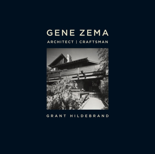 Book cover of: Gene Zema, Architect, Craftsman. By: Grant Hildebrand