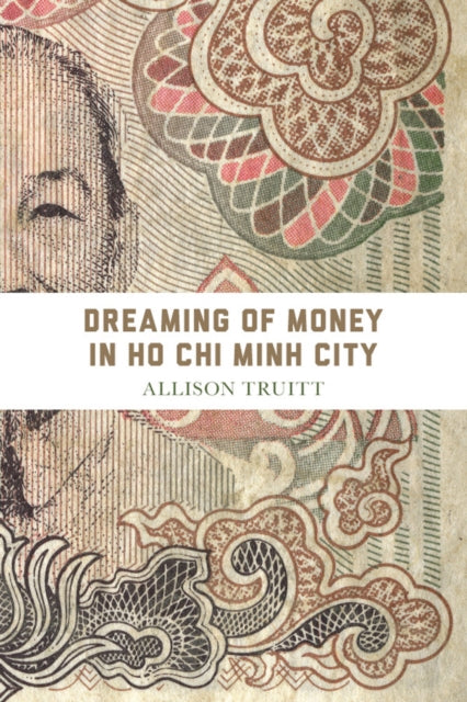 Book cover of: Dreaming of Money in Ho Chi Minh City. By: Allison J. Truitt
