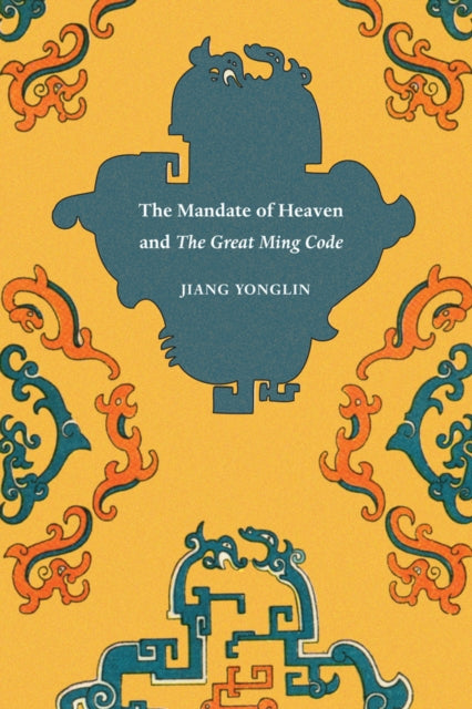 Book cover of: Mandate of Heaven and the Great Ming Code. By: Jiang Yonglin