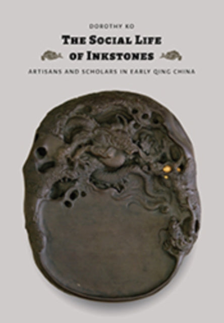 Book cover of: Social Life of Inkstones. By: Dorothy Ko