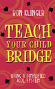 Book cover of: Teach Your Child Bridge. By: Ron Klinger
