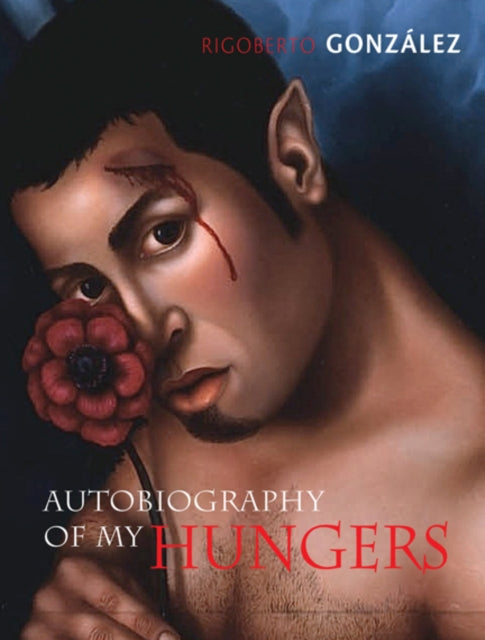 Book cover of: Autobiography of My Hungers. By: Rigoberto González