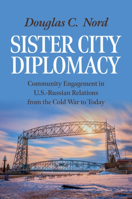Book cover of: Sister City Diplomacy. By: Douglas C. Nord
