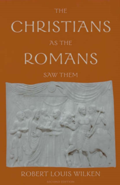 Book cover of: Christians as the Romans Saw Them. By: Robert Louis Wilken