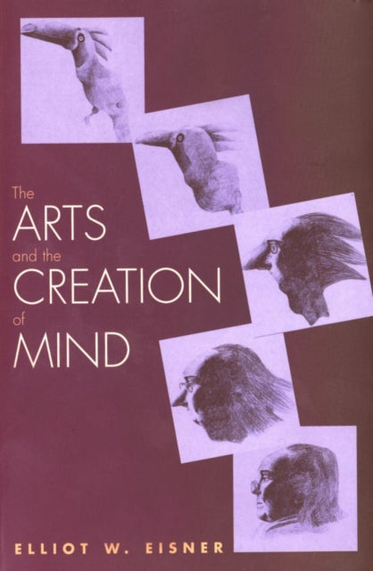 Book cover of: Arts and the Creation of Mind. By: Elliot W. Eisner