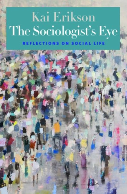 Book cover of: Sociologist’s Eye. By: Kai T. Erikson