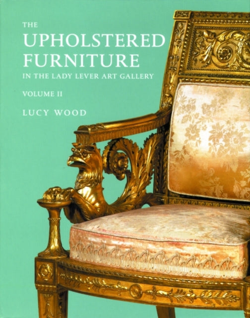 Book cover of: Upholstered Furniture in the Lady Lever Art Gallery. By: Lady Lever Art Gallery., Lucy Wood