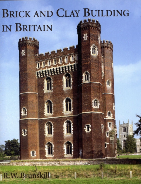 Book cover of: Brick and Clay Building in Britain. By: R. W. Brunskill