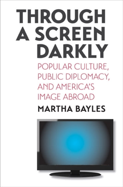 Book cover of: Through a Screen Darkly. By: Martha Bayles
