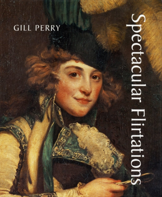 Book cover of: Spectacular Flirtations. By: Gillian Perry, Gill Perry