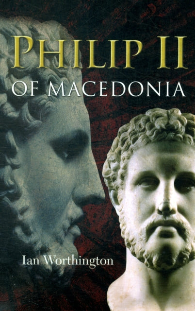 Book cover of: Philip II of Macedonia. By: Ian Worthington