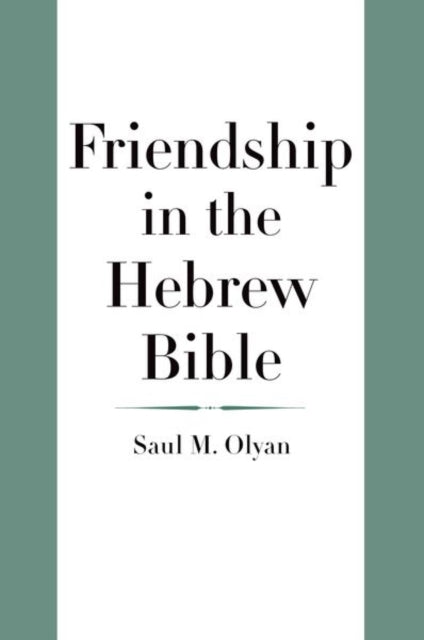 Book cover of: Friendship in the Hebrew Bible. By: Saul M. Olyan