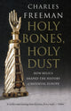 Book cover of: Holy Bones, Holy Dust. By: Charles Freeman