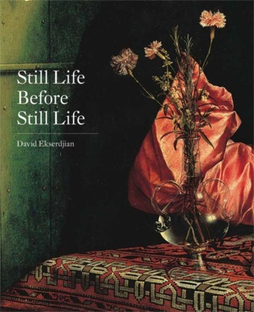 Book cover of: Still Life Before Still Life. By: David Ekserdjian