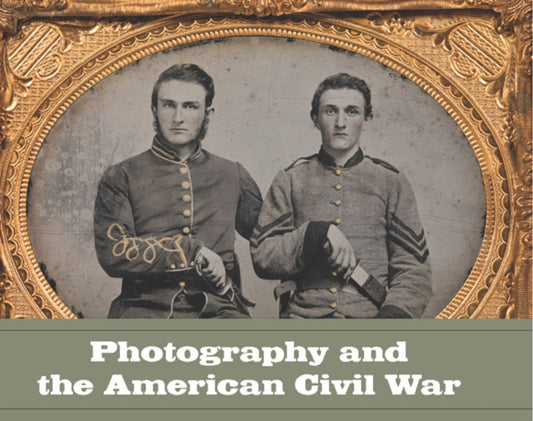 Book cover of: Photography and the American Civil War. By: Jeff Rosenheim