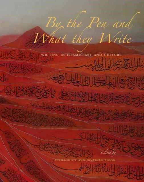Book cover of: By the Pen and What They Write. By: Biennial Hamad bin Khalifa Symposium on Islamic Art and Culture (6th 2015 Dawḥah, Qatar)