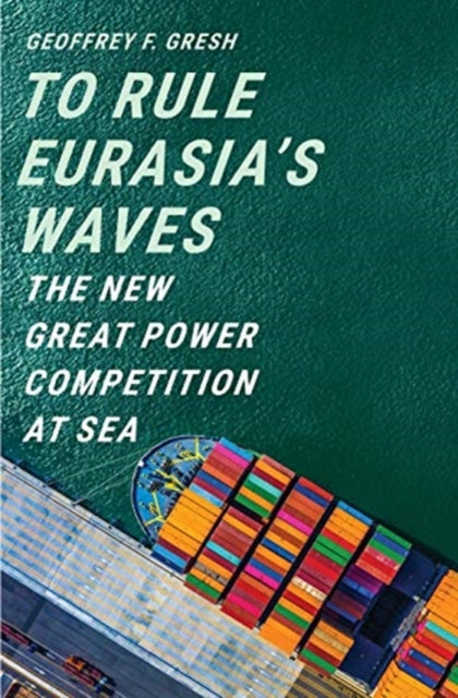 Book cover of: To Rule Eurasia’s Waves. By: Geoffrey F. Gresh