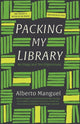 Book cover of: Packing My Library. By: Alberto Manguel