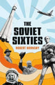 Book cover of: Soviet Sixties. By: Robert Hornsby