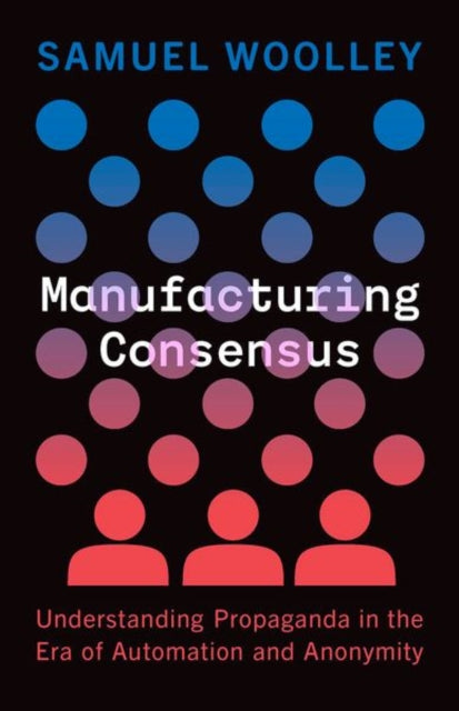 Book cover of: Manufacturing Consensus. By: Samuel Woolley