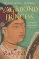 Vagabond Princess, The Great Adventures of Gulbadan 9780300251272 Ruby Lal
