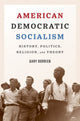 Book cover of: American Democratic Socialism. By: Gary Dorrien