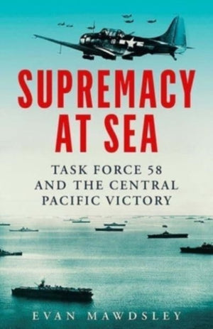 Supremacy at Sea, Task Force 58 and the Central Pacific Victory