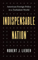 Book cover of: Indispensable Nation. By: Robert J. Lieber