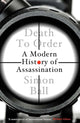 Death to Order, A Modern History of Assassination 9780300258042 Simon Ball