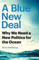 Blue New Deal, Why We Need a New Politics for the Ocean 9780300270402 Chris Armstrong