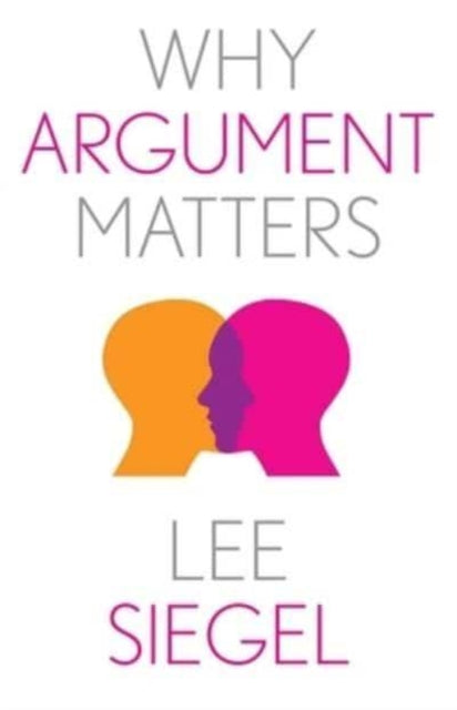 Book cover of: Why Argument Matters. By: Lee Siegel
