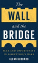 Book cover of: Wall and the Bridge. By: Glenn Hubbard
