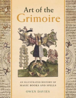 Art of the Grimoire, An Illustrated History of Magic Books and Spells
